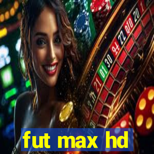 fut max hd